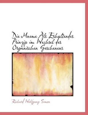 Book cover for Die Mneme ALS Erhaltendes Prinzip Im Wechsel Des Organischen Geschenens