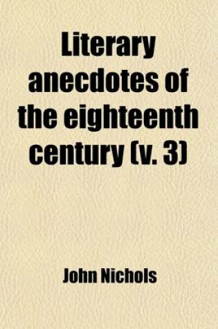 Cover of Literary Anecdotes of the Eighteenth Century (Volume 3)