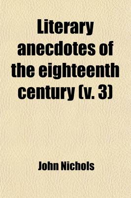 Book cover for Literary Anecdotes of the Eighteenth Century (Volume 3)