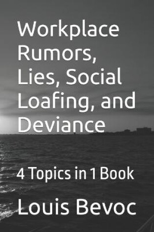 Cover of Workplace Rumors, Lies, Social Loafing, and Deviance