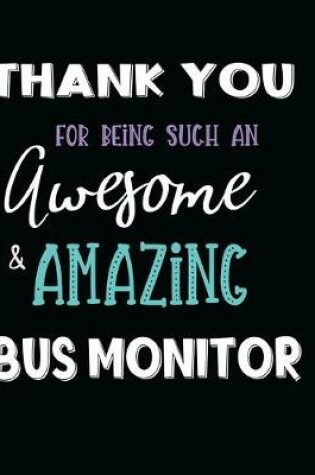 Cover of Thank You For Being Such An Awesome & Amazing Bus Monitor