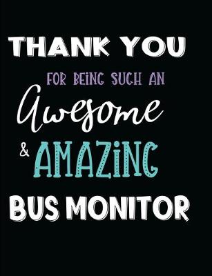 Book cover for Thank You For Being Such An Awesome & Amazing Bus Monitor
