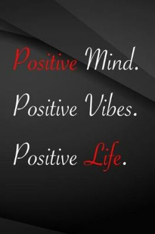 Cover of Positive Mind. Positive Vibes. Positive Life.