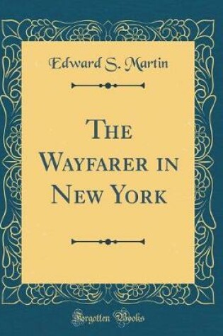 Cover of The Wayfarer in New York (Classic Reprint)