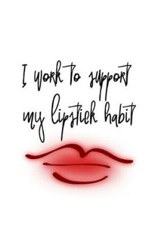 Cover of I Work to Support My Lipstick Habit