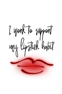 Book cover for I Work to Support My Lipstick Habit