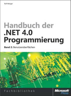 Cover of Handbuch Der .Net 4.0-Programmierung. Band 2: Benutzeroberflachen Mit Wpf, Windows Forms, ASP.Net Und Silverlight