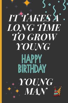 Book cover for It Takes a Long Time to Grow Young, Happy Birthday Young Man