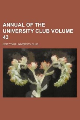 Cover of Annual of the University Club Volume 43