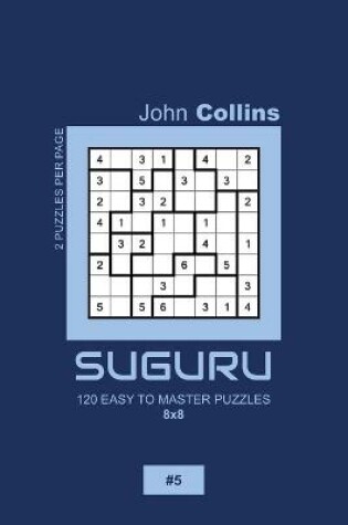 Cover of Suguru - 120 Easy To Master Puzzles 8x8 - 5
