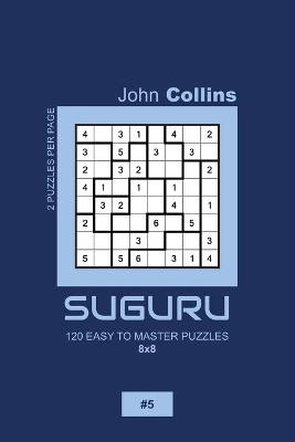 Book cover for Suguru - 120 Easy To Master Puzzles 8x8 - 5