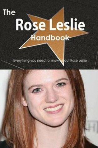 Cover of The Rose Leslie Handbook - Everything You Need to Know about Rose Leslie