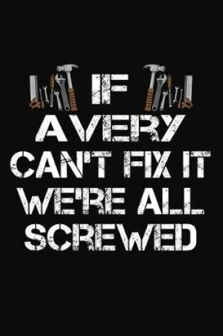 Cover of If Avery Can't Fix It We're All Screwed