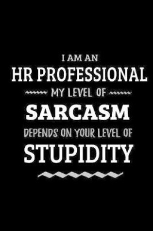 Cover of HR Professional - My Level of Sarcasm Depends On Your Level of Stupidity