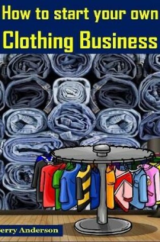 Cover of How to Start Your Own Clothing Business : Earn Money With Fashion