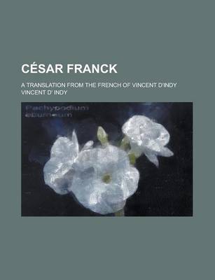 Book cover for Cesar Franck; A Translation from the French of Vincent D'Indy