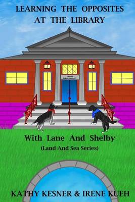 Book cover for Learning The Opposites At The Library With Lane And Shelby (Land And Sea Series)