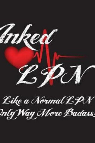 Cover of Inked LPN Like a Normal LPN Only Way More Badass!