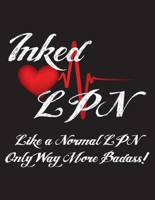 Cover of Inked LPN Like a Normal LPN Only Way More Badass!