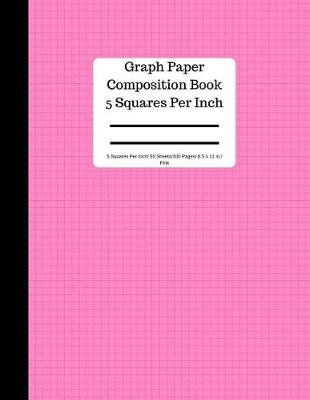 Book cover for Graph Paper Composition Book 5 Square Per Inch/ 50 Sheets/100 Pg 8.5 X 11 in Pink