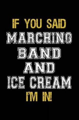 Cover of If You Said Marching Band And Ice Cream I'm In