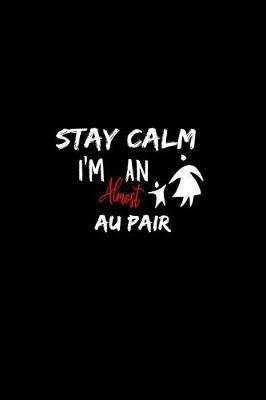 Book cover for Stay Calm I'm Almost An Au Pair