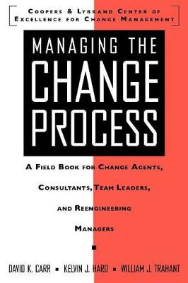 Book cover for Managing the Change Process: A Field Book for Change Agents, Team Leaders, and Reengineering Managers