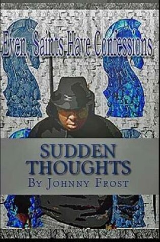 Cover of Sudden Thoughts Even Saints Have Confessions