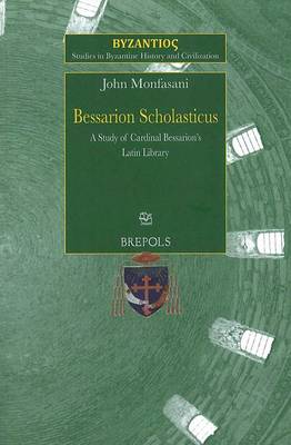Cover of SBHC 3 Bessarion Scholasticus: A Study of Cardinal Bessarions Latin Library, Monfasani