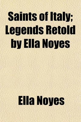 Cover of Saints of Italy; Legends Retold by Ella Noyes