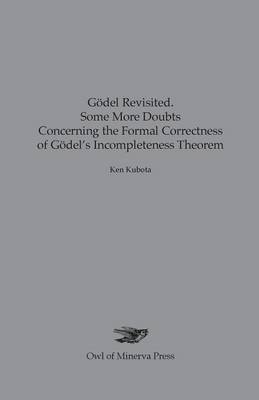 Book cover for Godel Revisited. Some More Doubts Concerning the Formal Correctness of Godel's Incompleteness Theorem