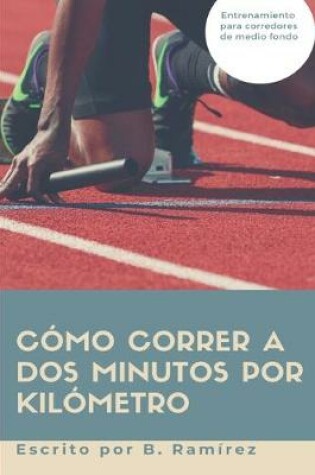 Cover of Como correr a dos minutos por kilometro