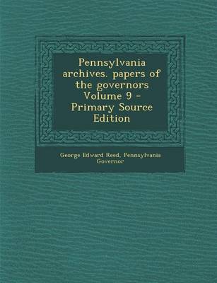 Book cover for Pennsylvania Archives. Papers of the Governors Volume 9 - Primary Source Edition