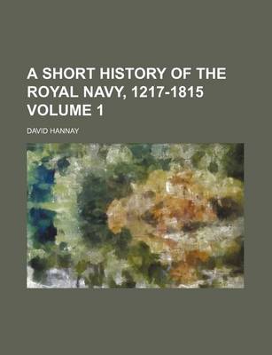 Book cover for A Short History of the Royal Navy, 1217-1815 Volume 1