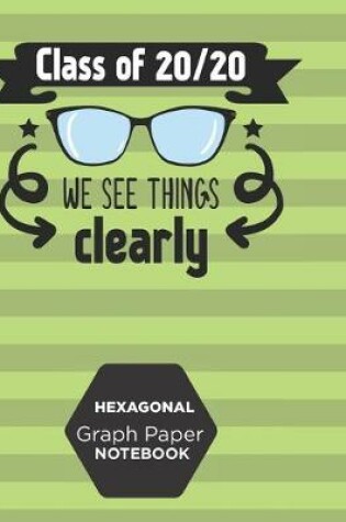 Cover of Hexagonal Graph Paper Notebook Class Of 20/20 We See Things Clearly