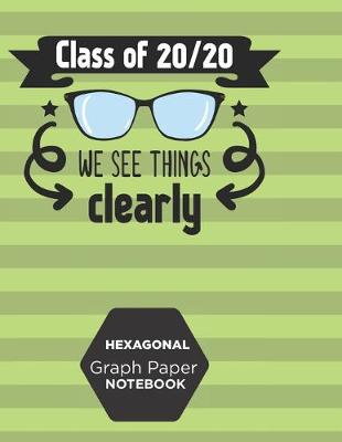 Book cover for Hexagonal Graph Paper Notebook Class Of 20/20 We See Things Clearly