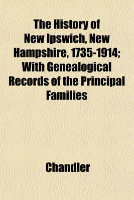 Book cover for The History of New Ipswich, New Hampshire, 1735-1914; With Genealogical Records of the Principal Families