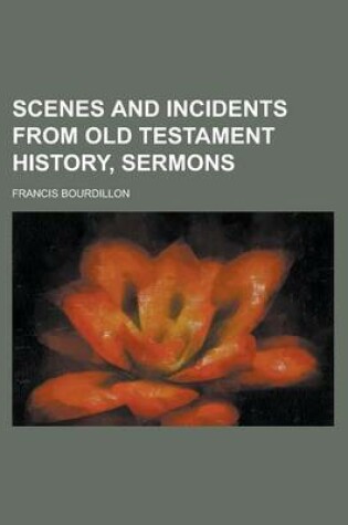 Cover of Scenes and Incidents from Old Testament History, Sermons