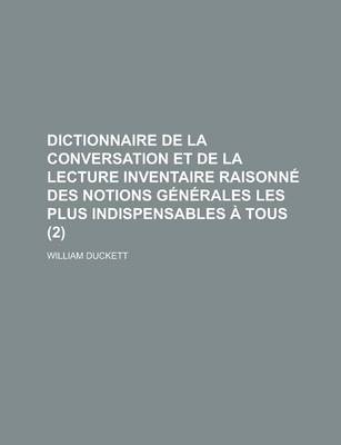 Book cover for Dictionnaire de La Conversation Et de La Lecture Inventaire Raisonne Des Notions Generales Les Plus Indispensables a Tous (2 )