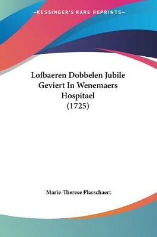 Cover of Lofbaeren Dobbelen Jubile Geviert In Wenemaers Hospitael (1725)