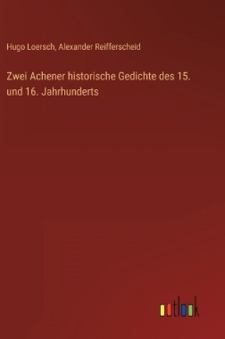 Cover of Zwei Achener historische Gedichte des 15. und 16. Jahrhunderts