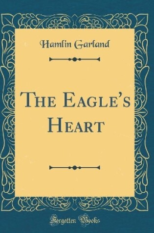 Cover of The Eagle's Heart (Classic Reprint)