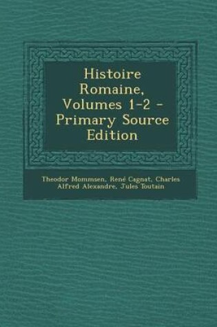 Cover of Histoire Romaine, Volumes 1-2 - Primary Source Edition