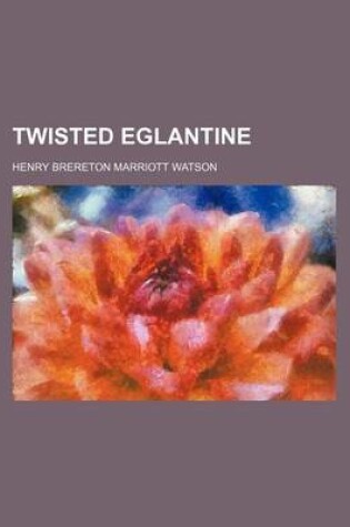 Cover of Twisted Eglantine