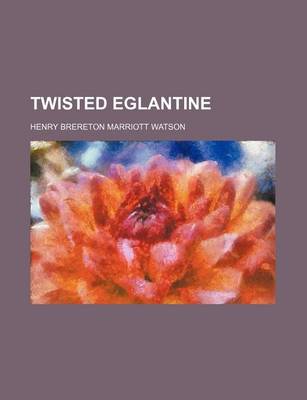Book cover for Twisted Eglantine