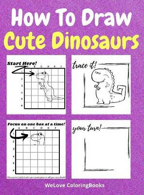 Book cover for How To Draw Cute Dinosaurs