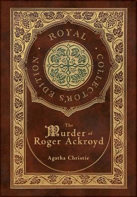 Book cover for The Murder of Roger Ackroyd (Royal Collector's Edition) (Case Laminate Hardcover with Jacket)