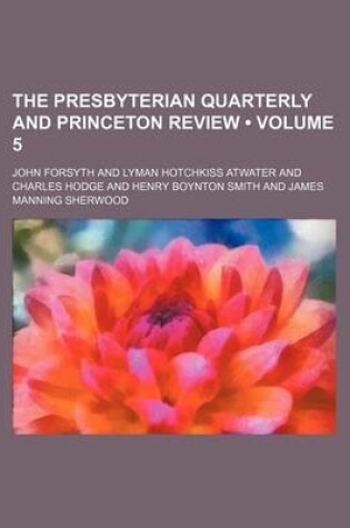Cover of The Presbyterian Quarterly and Princeton Review (Volume 5)