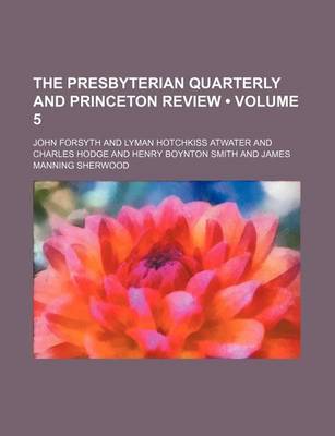 Book cover for The Presbyterian Quarterly and Princeton Review (Volume 5)