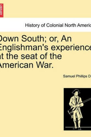 Cover of Down South; Or, an Englishman's Experience at the Seat of the American War.